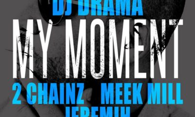 DJ Drama Ft. 2 Chainz Meek Mill Jeremih My Moment Afro Beat Za 400x240 - DJ Drama – My Moment Ft. 2 Chainz, Meek Mill & Jeremih