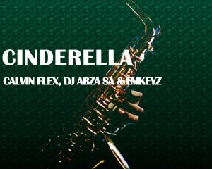 Calvin Flex Dj Abza SA Emkeyz – Cinderella Original Mix Hiphopza 300x240 - Calvin Flex, Dj Abza SA & Emkeyz – Cinderella (Original Mix)
