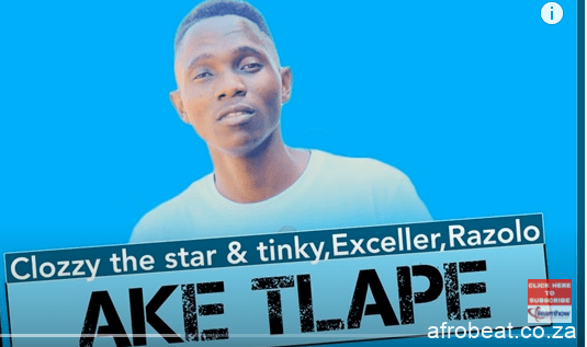 Clozzy the Star Tinky – Ake Tlape Ft. Exceller Razolo Original Mix Hiphopza - Clozzy the Star & Tinky – Ake Tlape Ft. Exceller & Razolo (Original Mix)