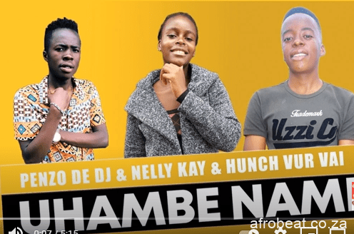 Penzo De Dj Nelly Kay Hunch Vur Vai – Uhambe Nami Hiphopza - Penzo De Dj, Nelly Kay & Hunch Vur Vai – Uhambe Nami