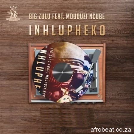 Big Zulu – Inhlupheko Ft. Mduduzi Ncube Hiphopza - Big Zulu – Inhlupheko Ft. Mduduzi Ncube