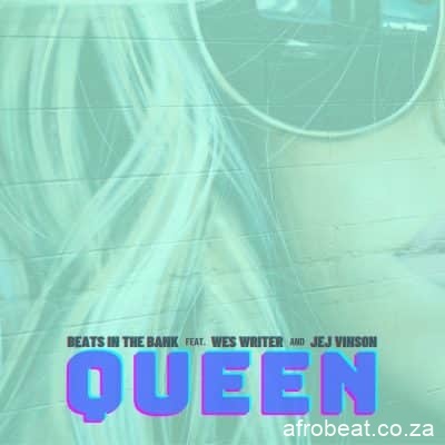 Beats In The Bank ft Wes Writer JEJ Vinson Queen fakazadownload - Beats In The Bank – Queen ft Wes Writer & JEJ Vinson
