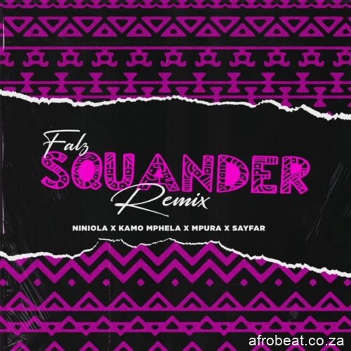 Falz – Squander Remix Ft. Niniola Kamo Mphela Mpura Sayfar Hiphopza - Falz – Squander (Remix) Ft. Niniola, Kamo Mphela, Mpura & Sayfar