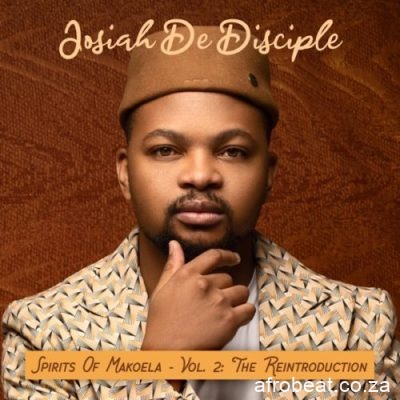 Josiah De Disciple – Spirit Of Makoela Badimo Hiphopza - ALBUM: Josiah De Disciple Spirit Of Makoela Vol. 2 (The Reintroduction)