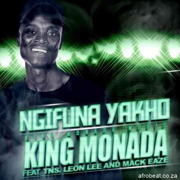 King Monada Mack Eaze Leon Lee – Ngifuna Yakho Hiphopza - King Monada, Mack Eaze & Leon Lee – Ngifuna Yakho