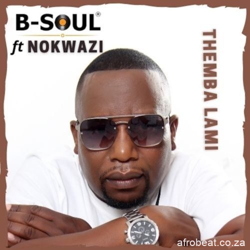 B Soul – Themba Lami Ft. Nokwazi Hiphopza - B-Soul – Themba Lami Ft. Nokwazi