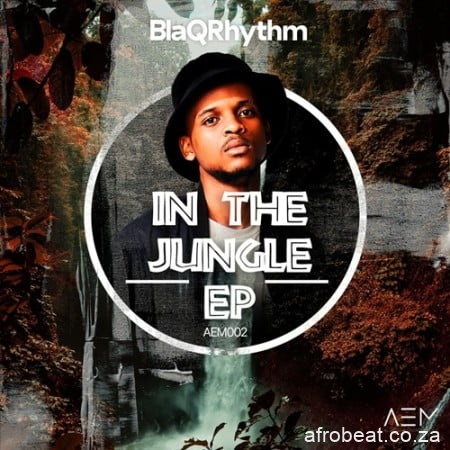 BlaQRhythm – In The Jungle EP fakazadownload - BlaQRhythm – Your Love (Extended Mix) ft. Karyendasoul & Nana Atta