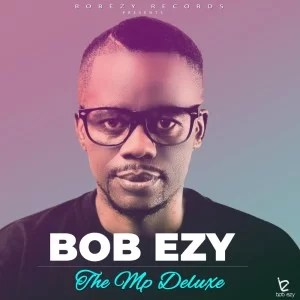 Bob Ezy – The Mp Deluxe fakazadownload - Bob Ezy – Kiss Me (feat. Danny Shades)
