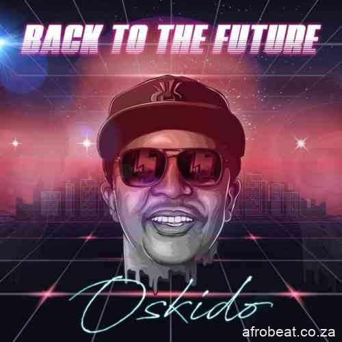 OSKIDO Back To The Future feat Spikiri Professor Lady Du mp3 image - Oskido Back To The Future EP