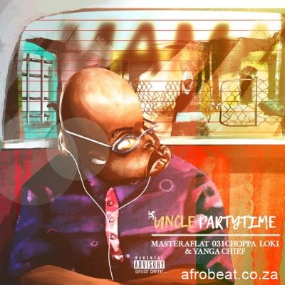 Uncle Partytime – Mama Ft. Master a Flat 031Choppa Loki Yanga Chief Hiphopza - Uncle Partytime – Mama Ft. Master a Flat, 031Choppa, Loki & Yanga Chief