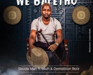 Sbuda Man ft Mluh Demolition Boiz – We Bafethu Hip Hop More Afro Beat Za 300x240 - Sbuda Man ft Mluh & Demolition Boiz – We Bafethu