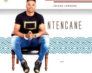 Ntencane Incane Lembobo Album Hip Hop More 9 Afro Beat Za 3 300x240 - Ntencane – Ngikhululeke Kanjani