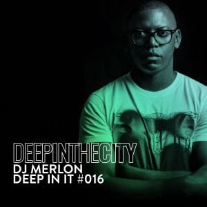 DJ Merlon – Deep In It 016 (Deep In The City)