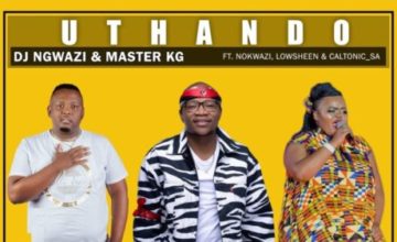 DJ Ngwazi & Master KG – Uthando ft. Nokwazi, Lowsheen & Caltonic SA