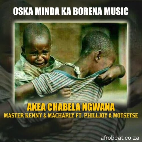Oska Minda Ka Borena Music – Akea Chabela Ngwana ft. PhillJoy & Motsetse