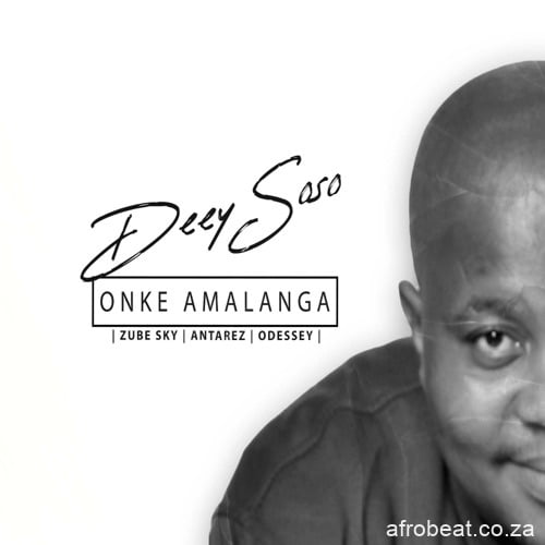 Deejay Soso – Onke Amalanga ft. Zube Sky, Antarez & Odessey
