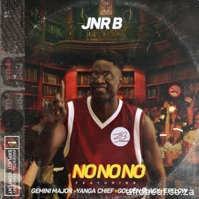 Jnr B – No No No Ft. Efelow, Golden Black, Yanga Chief & Gemini Major