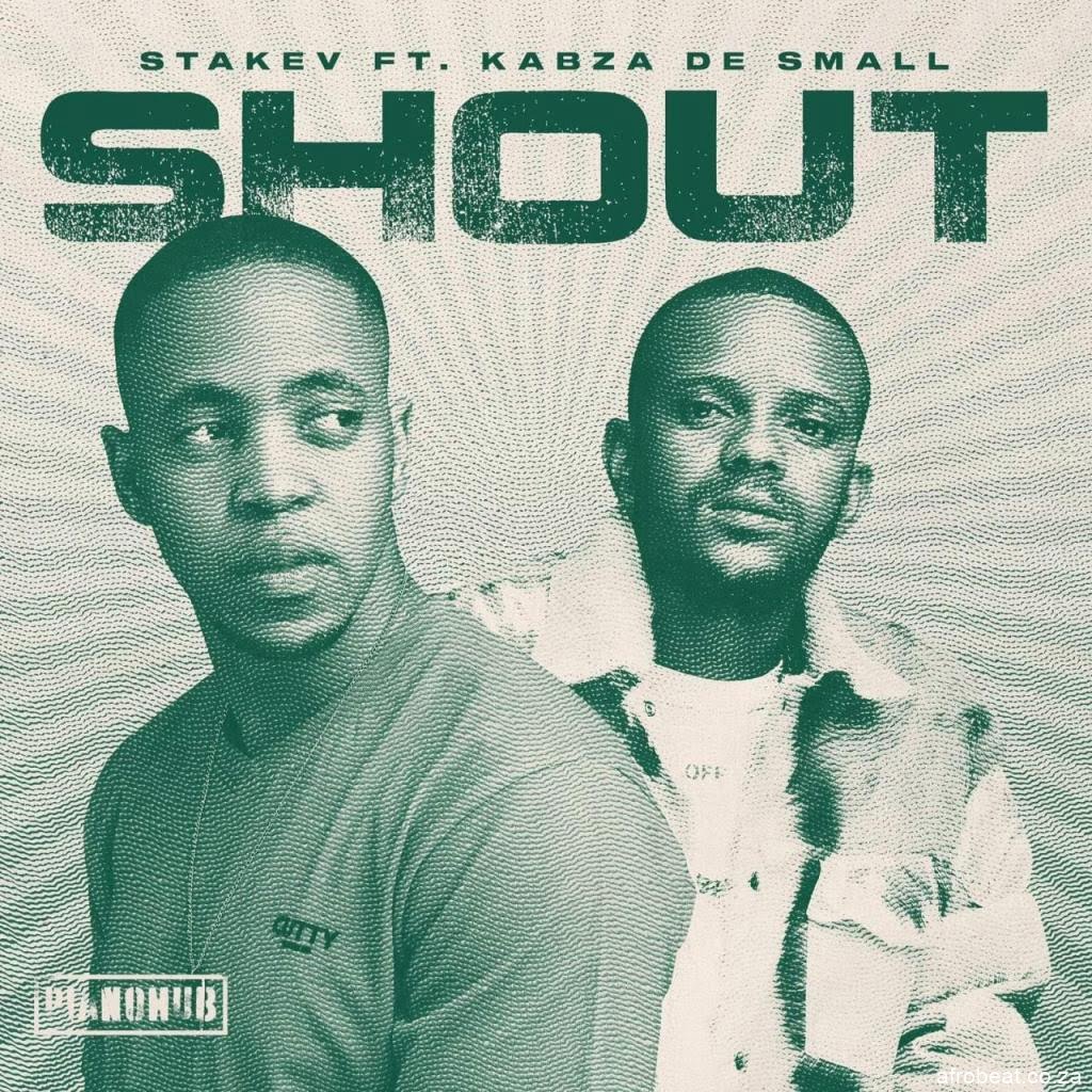 Stakev – Shout ft. Kabza De Small