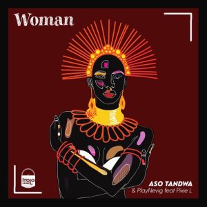 Aso Tandwa & PlayNevig  ft. Pixie L – Woman (Song)