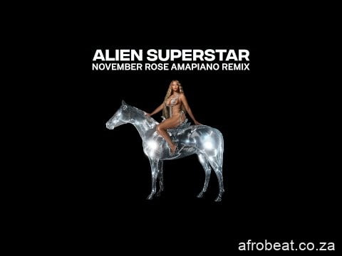 Beyoncé – ALIEN SUPERSTAR November Rose Amapiano Remix (Song)