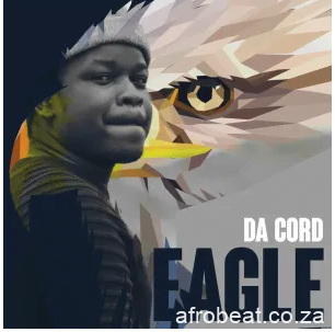 Da Cord – Eagle (New Song)