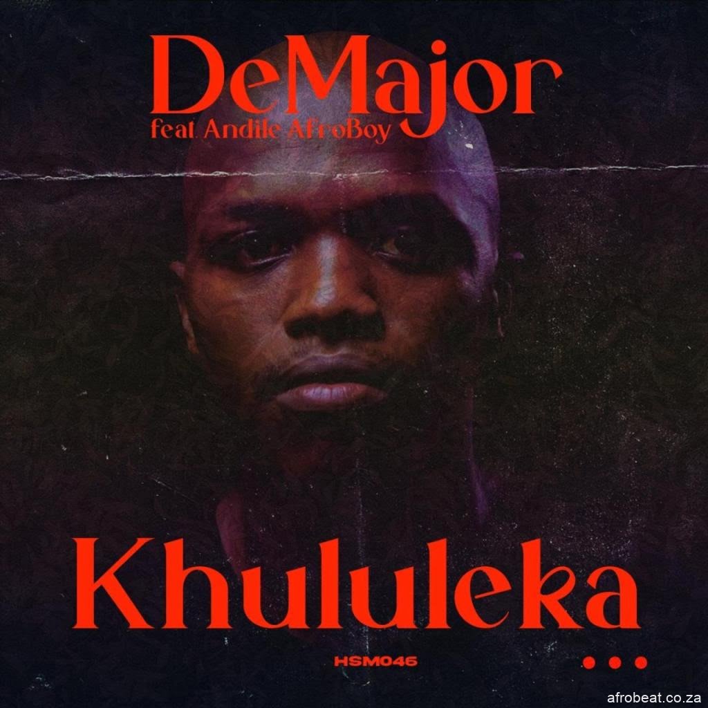DeMajor  ft. Andile AfroBoy  – Khululeka  (Song)