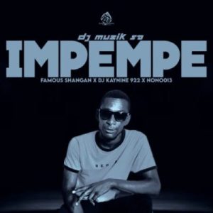 DJ Muzik SA  ft. Famous Shangan, DJ Kaynine & Nono013 – Impempe (Audio)