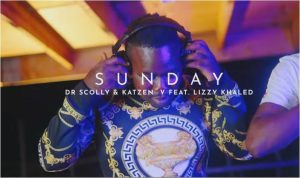 Dr Scolly & Katzen V Ft. Lizzy Khaled  – Sunday (New Song)