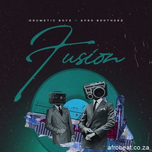 Drumetic Boyz & Afro Brotherz – Fusion (Audio)