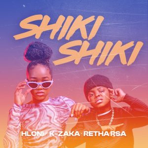 Hloni – Shiki Shiki ft. K-Zaka & Retha RSA