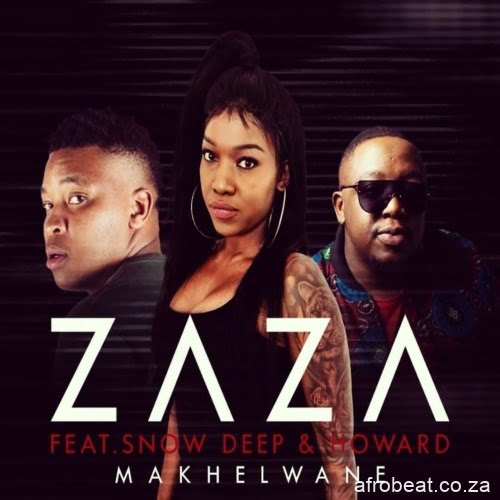Howard x Zaza  Ft. Snow Deep – Makhelwane (Song)