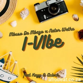 Mbuso De Mbazo & Nator Wethu  ft. Kayy & AClock – I-Vibe (Song)