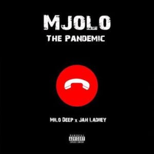 Milo Deep ft Jah Ladiiey – Mjolo The Pandemic