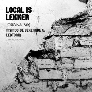 Msindo De Serenade & LebtoniQ – Local Is Lekker  (Song)