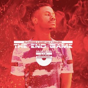 Player1505  ft. T-Maleea & Hazey SA – The End Game (Song)