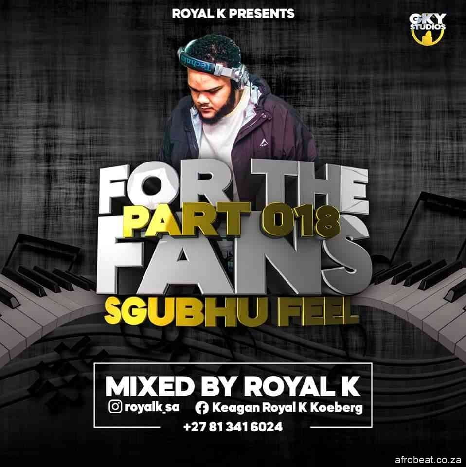 Royal K – For The Fans Part 018 Sgubhu Feel