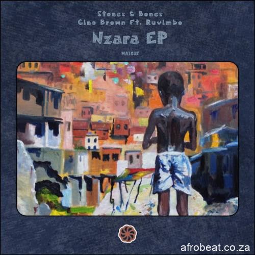Stones & Bones & Gino Brown ft. Ruvimbo – Nzara (Original Mix)  (Song)