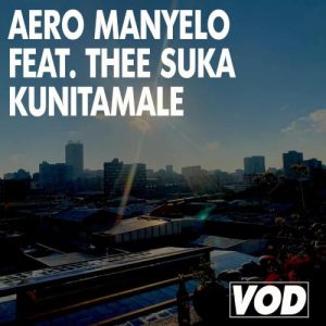 Aero Manyelo  ft. Thee Suka – Kunitamale (Song)
