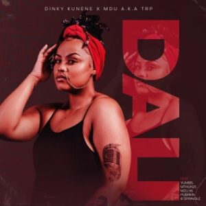 Dinky Kunene & MDU aka TRP ft Yumbs, Mthunzi, Pushkin, Springle & Mzu M – Dali (Song)