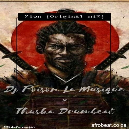 DJ Poison La MusiQue & Thuska Drumbeat – Zion (Song)