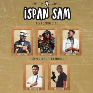 FME DJs & Lady Du  ft. DJ Th – Ispan Sam (Song)