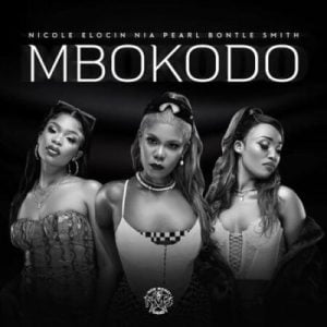 Nicole Elocin, Nia Pearl & Bontle Smith ft Da Muziqal Chef & Visca – Mbokodo (Song)