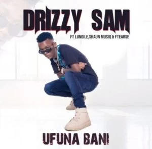 capitalismo Cerveza aventuras DOWNLOAD Drizzy Sam – Ufuna Bani ft. Lungile, Shaun Musiq & Ftearse (New  Song) Mp3 Download